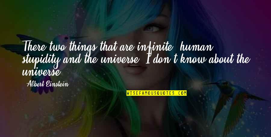 Badass Quotes By Albert Einstein: There two things that are infinite, human stupidity Badass Quotes By Albert Einstein: There two things that are infinite, human stupidity