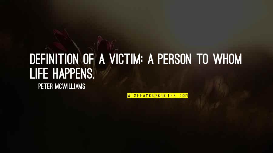 Badass Self Confidence Quotes By Peter McWilliams: Definition of a victim: a person to whom