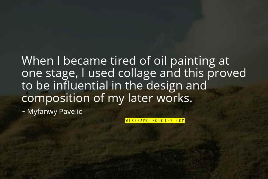 Badass Short Quote Quotes By Myfanwy Pavelic: When I became tired of oil painting at Badass Short Quote Quotes By Myfanwy Pavelic: When I became tired of oil painting at