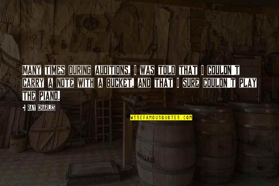 Badass Taurus Quotes By Ray Charles: Many times during auditions, I was told that Badass Taurus Quotes By Ray Charles: Many times during auditions, I was told that