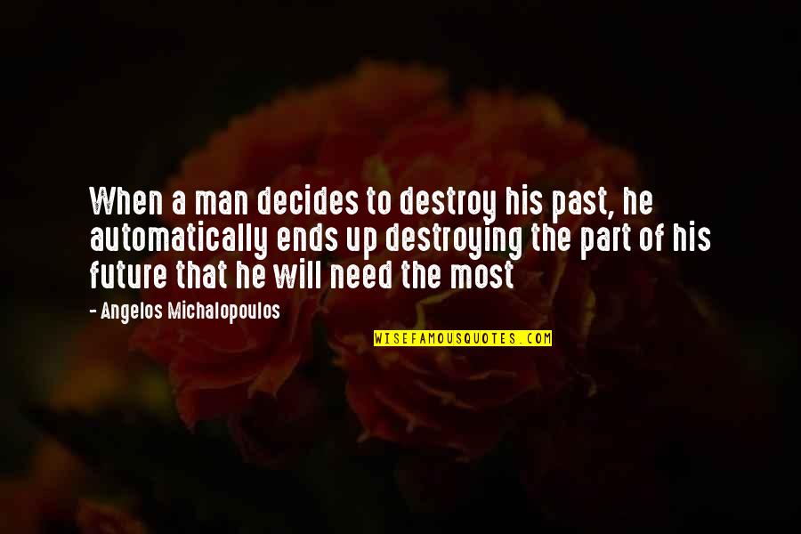 Badass War Quotes By Angelos Michalopoulos: When a man decides to destroy his past,