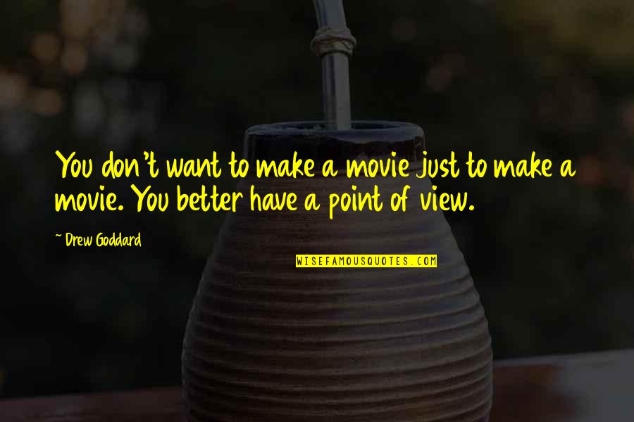 Badaue Sao Quotes By Drew Goddard: You don't want to make a movie just Badaue Sao Quotes By Drew Goddard: You don't want to make a movie just