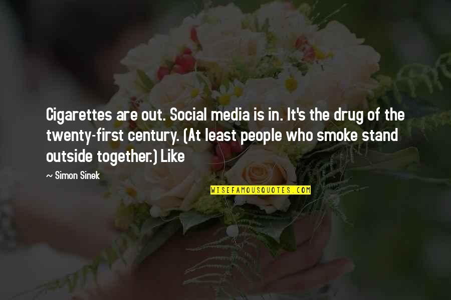Badaue Sao Quotes By Simon Sinek: Cigarettes are out. Social media is in. It's Badaue Sao Quotes By Simon Sinek: Cigarettes are out. Social media is in. It's