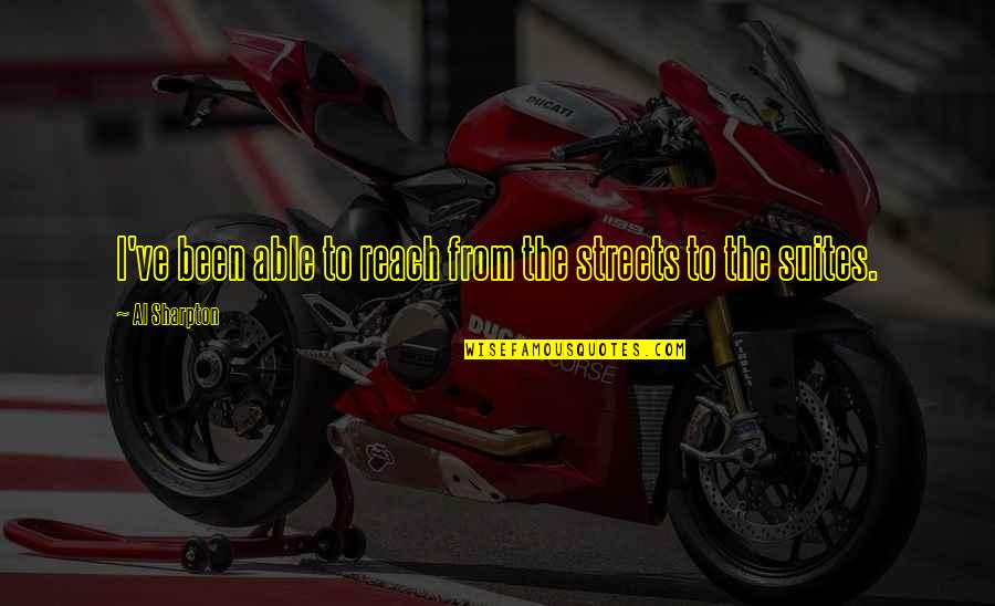 Badava Gopis Birthplace Quotes By Al Sharpton: I've been able to reach from the streets