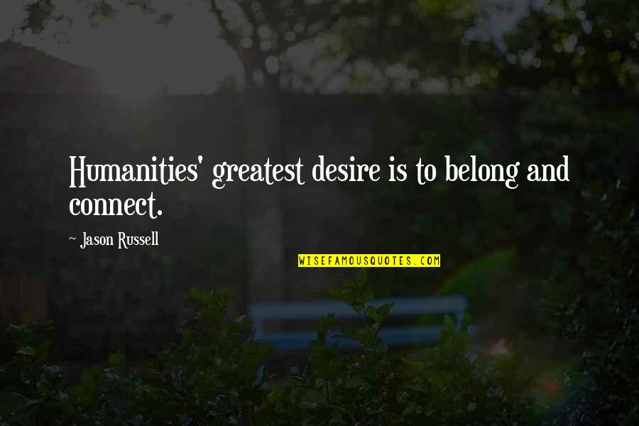 Badava Gopis Birthplace Quotes By Jason Russell: Humanities' greatest desire is to belong and connect.