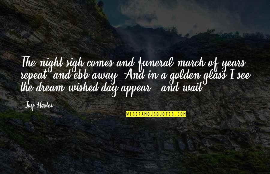 Badava Gopis Birthplace Quotes By Joy Hester: The night-sigh comes and funeral march of years