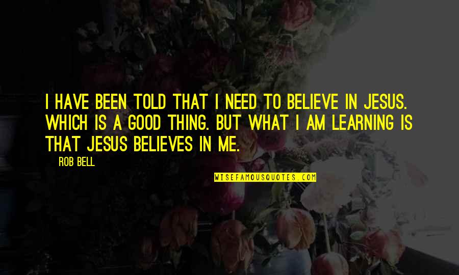 Badavara Quotes By Rob Bell: I have been told that I need to Badavara Quotes By Rob Bell: I have been told that I need to