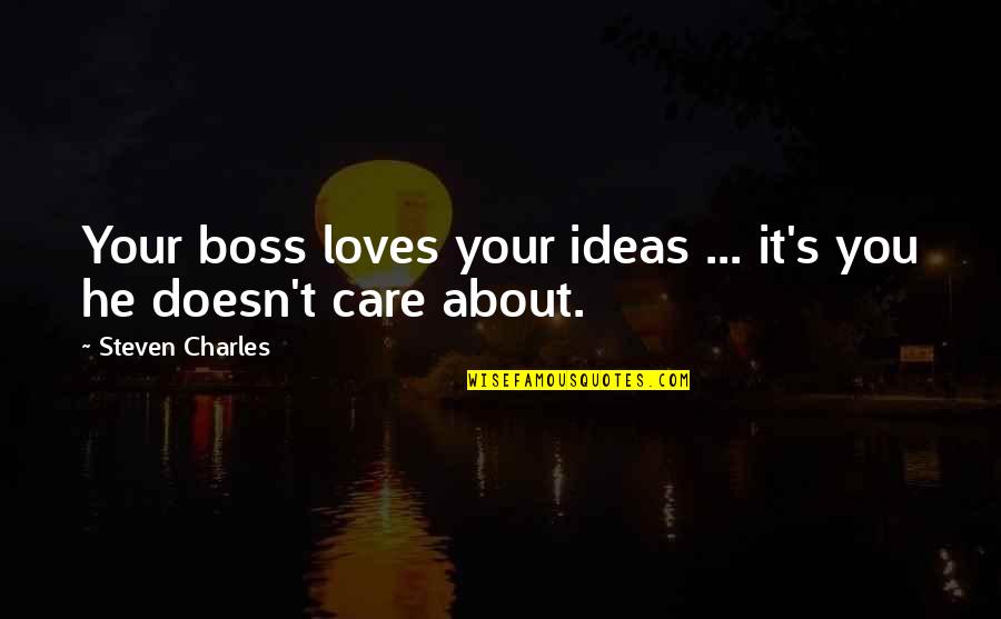Badawy Law Quotes By Steven Charles: Your boss loves your ideas ... it's you