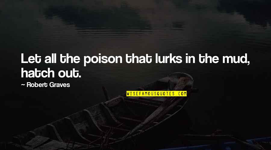 Badboyhalo Quotes By Robert Graves: Let all the poison that lurks in the