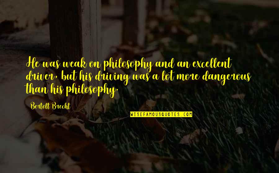 Badconversation Quotes By Bertolt Brecht: He was weak on philosophy and an excellent