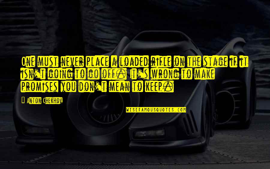 Badda Bings Quotes By Anton Chekhov: One must never place a loaded rifle on Badda Bings Quotes By Anton Chekhov: One must never place a loaded rifle on