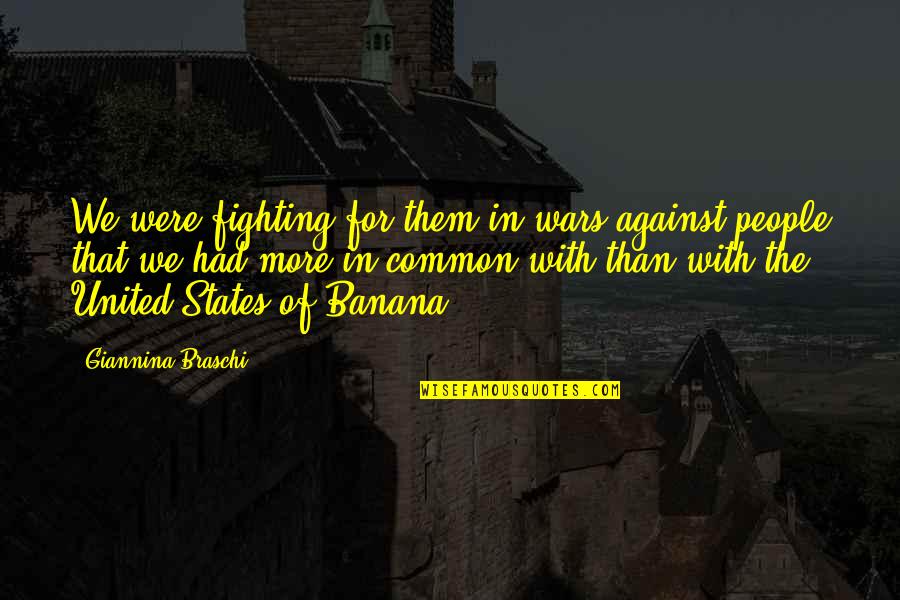 Badders Garage Quotes By Giannina Braschi: We were fighting for them in wars against Badders Garage Quotes By Giannina Braschi: We were fighting for them in wars against