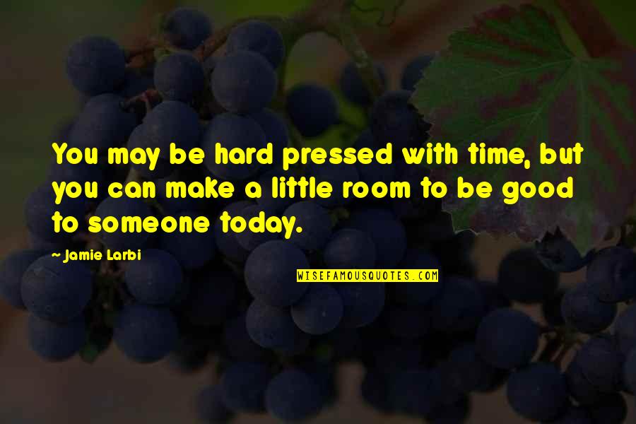 Badders Garage Quotes By Jamie Larbi: You may be hard pressed with time, but