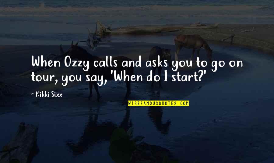 Badders Garage Quotes By Nikki Sixx: When Ozzy calls and asks you to go
