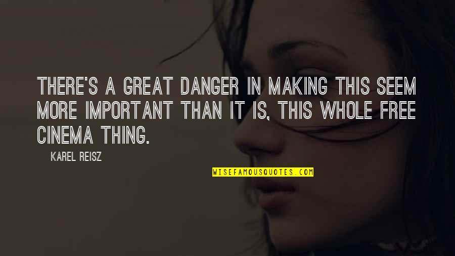 Baddest Boy Quotes By Karel Reisz: There's a great danger in making this seem