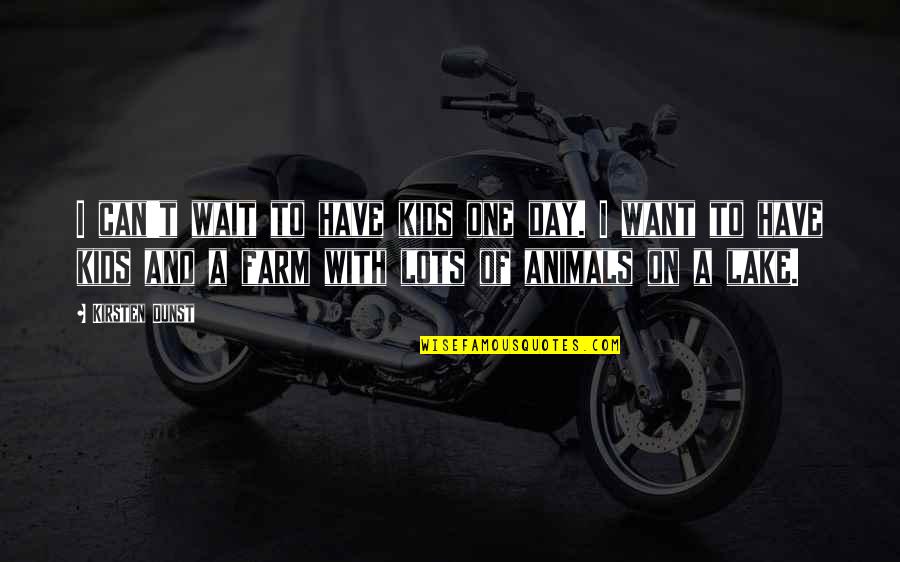 Baddest Boy Quotes By Kirsten Dunst: I can't wait to have kids one day.
