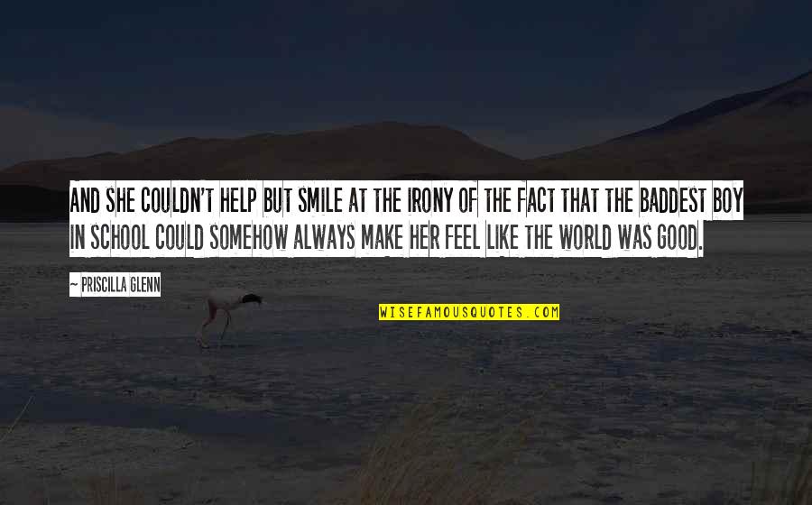 Baddest Boy Quotes By Priscilla Glenn: And she couldn't help but smile at the