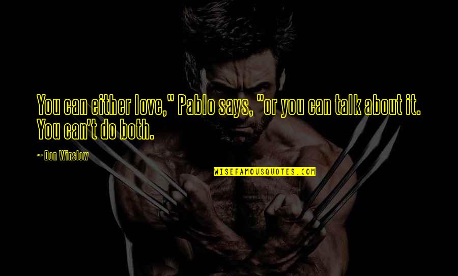Baddest Quote Quotes By Don Winslow: You can either love," Pablo says, "or you