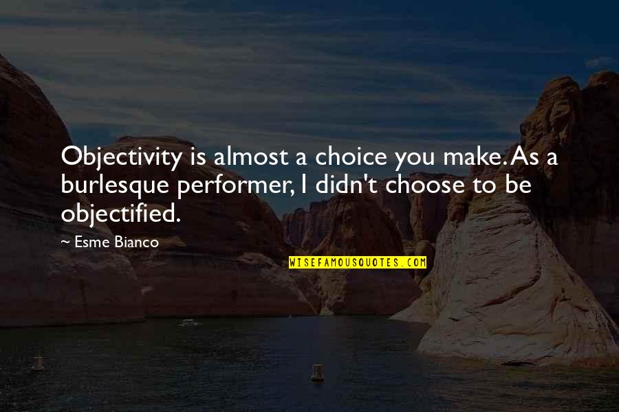 Baddest Status Quotes By Esme Bianco: Objectivity is almost a choice you make. As