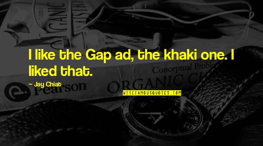 Baddest Status Quotes By Jay Chiat: I like the Gap ad, the khaki one.