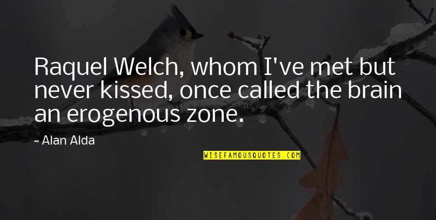 Baddie Comebacks Quotes By Alan Alda: Raquel Welch, whom I've met but never kissed,