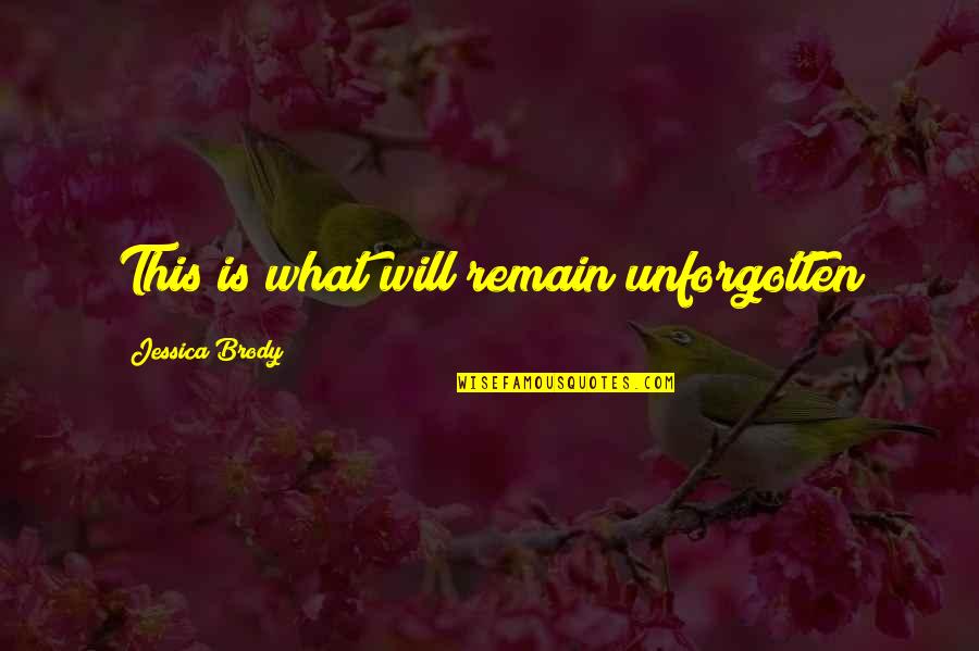 Baddie Comebacks Quotes By Jessica Brody: This is what will remain unforgotten