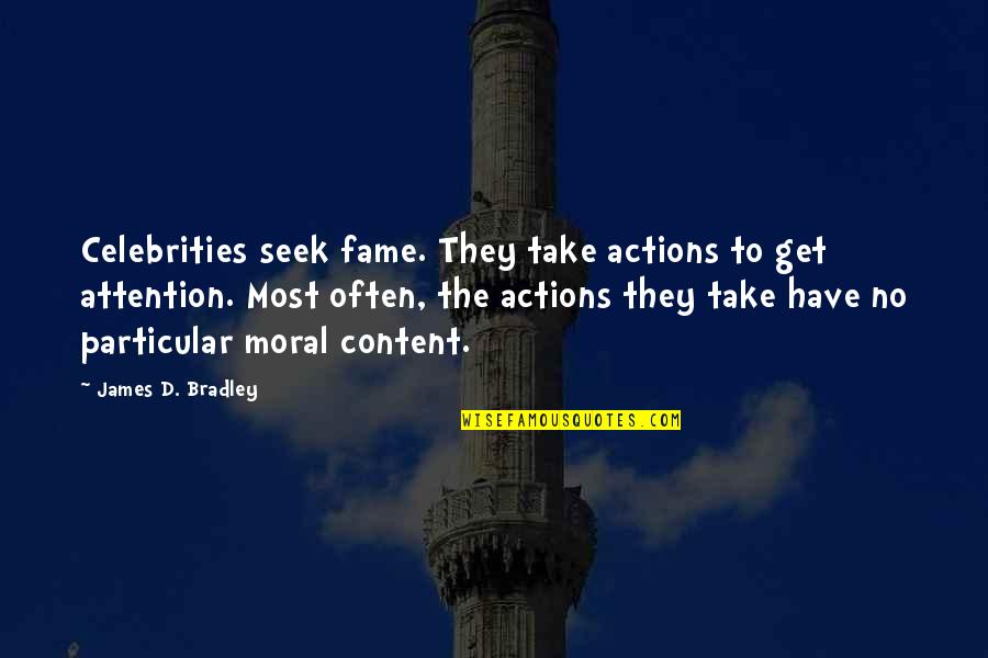 Baddielations Quotes By James D. Bradley: Celebrities seek fame. They take actions to get