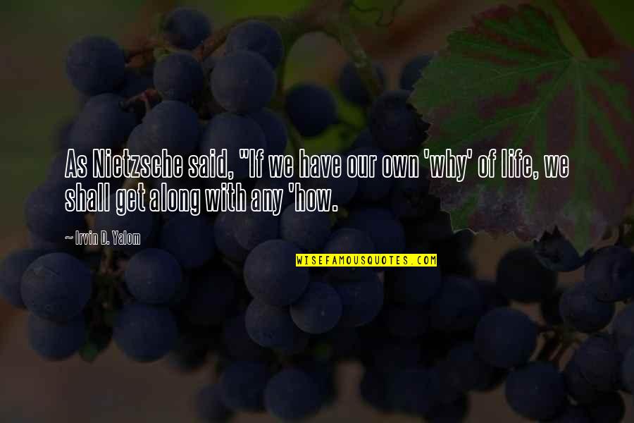 Baddoodle Quotes By Irvin D. Yalom: As Nietzsche said, "If we have our own