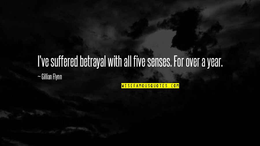 Baddoogie Quotes By Gillian Flynn: I've suffered betrayal with all five senses. For