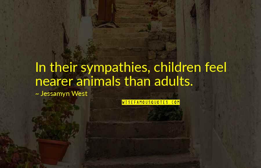 Baddoogie Quotes By Jessamyn West: In their sympathies, children feel nearer animals than
