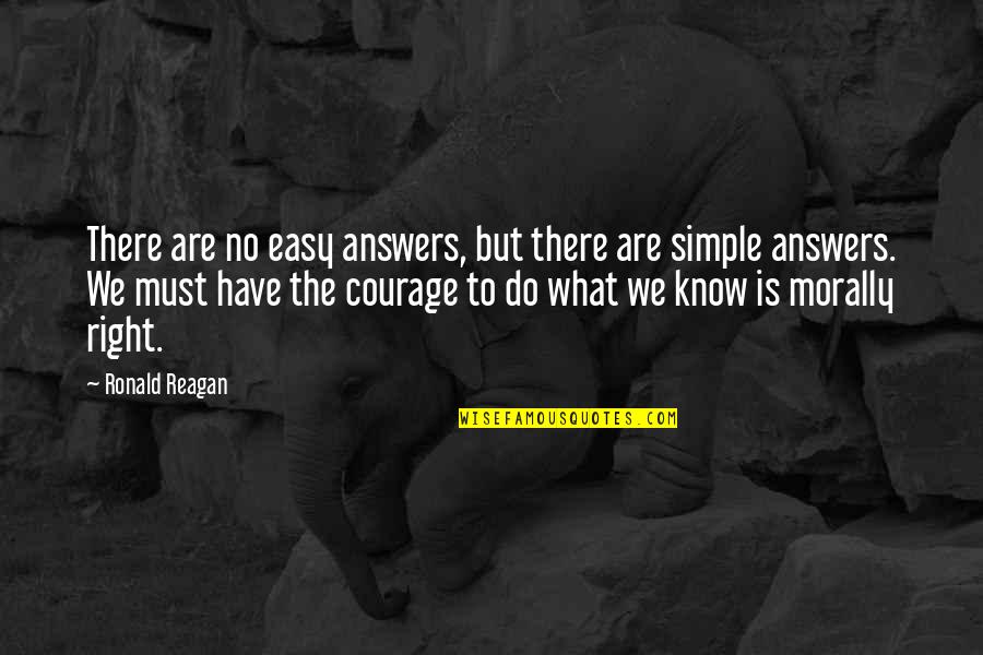 Baddoogie Quotes By Ronald Reagan: There are no easy answers, but there are