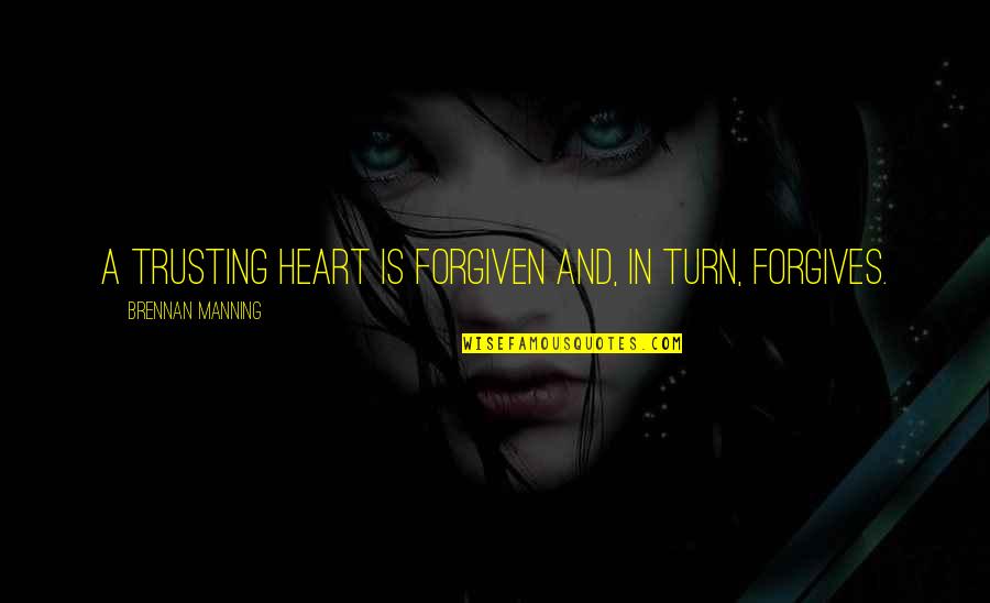 Baddy Quotes By Brennan Manning: A trusting heart is forgiven and, in turn,