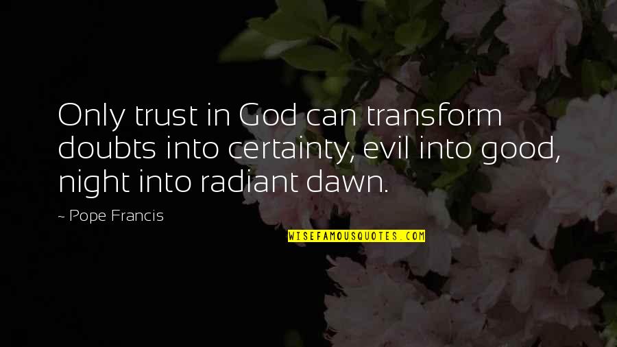 Bade Bhaiya Birthday Quotes By Pope Francis: Only trust in God can transform doubts into