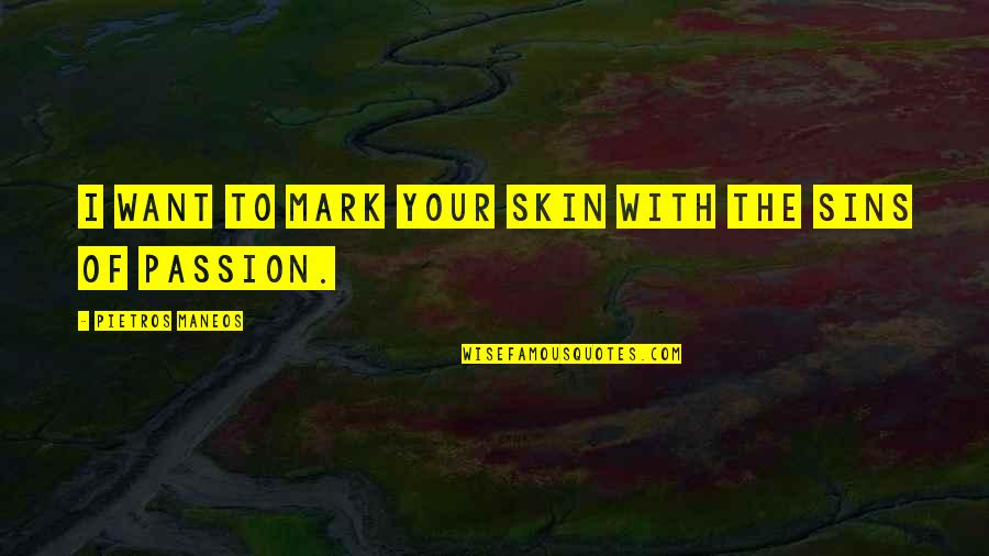 Bade Bhaiya Quotes By Pietros Maneos: I want to mark your skin with the