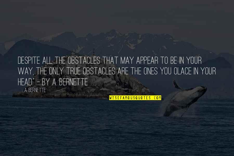 Badeanzug Kragen Quotes By A. Bernette: Despite all the obstacles that may appear to