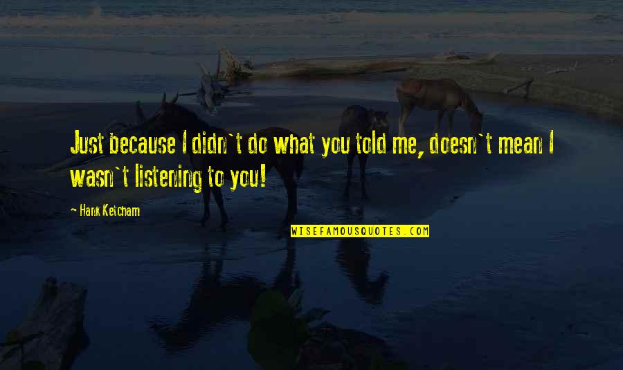 Badeanzug Schwarz Quotes By Hank Ketcham: Just because I didn't do what you told