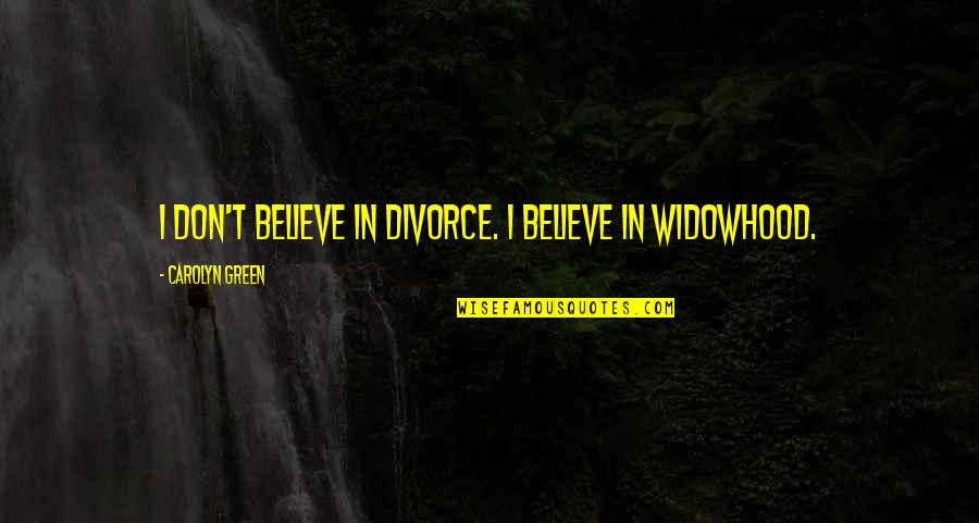 Badeaut Quotes By Carolyn Green: I don't believe in divorce. I believe in