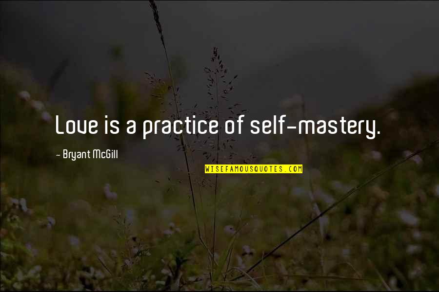 Badedas Quotes By Bryant McGill: Love is a practice of self-mastery.