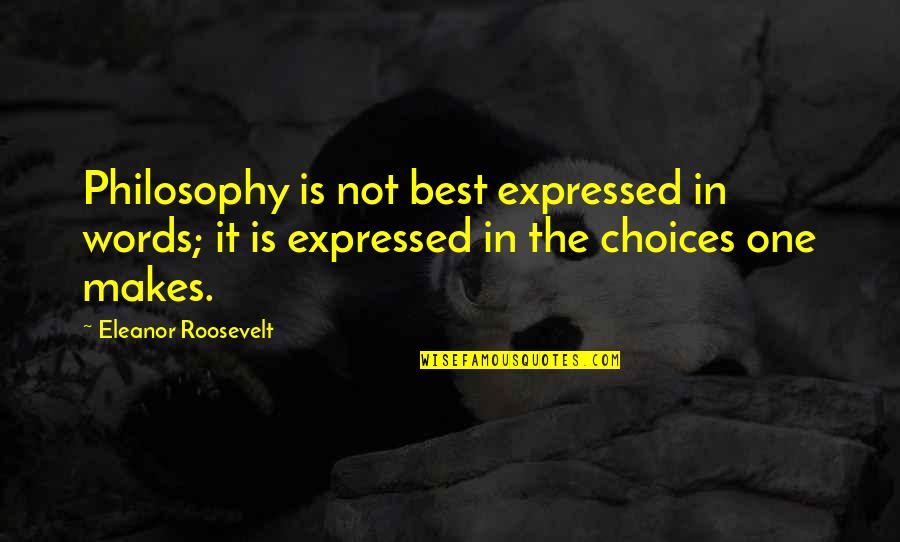 Badeendjes Quotes By Eleanor Roosevelt: Philosophy is not best expressed in words; it Badeendjes Quotes By Eleanor Roosevelt: Philosophy is not best expressed in words; it