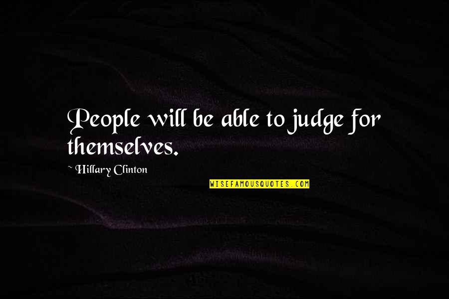 Badeenten Quotes By Hillary Clinton: People will be able to judge for themselves. Badeenten Quotes By Hillary Clinton: People will be able to judge for themselves.