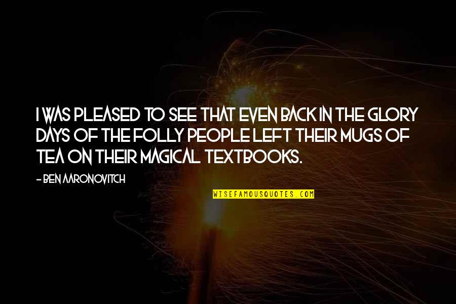 Badell Grau Quotes By Ben Aaronovitch: I was pleased to see that even back Badell Grau Quotes By Ben Aaronovitch: I was pleased to see that even back
