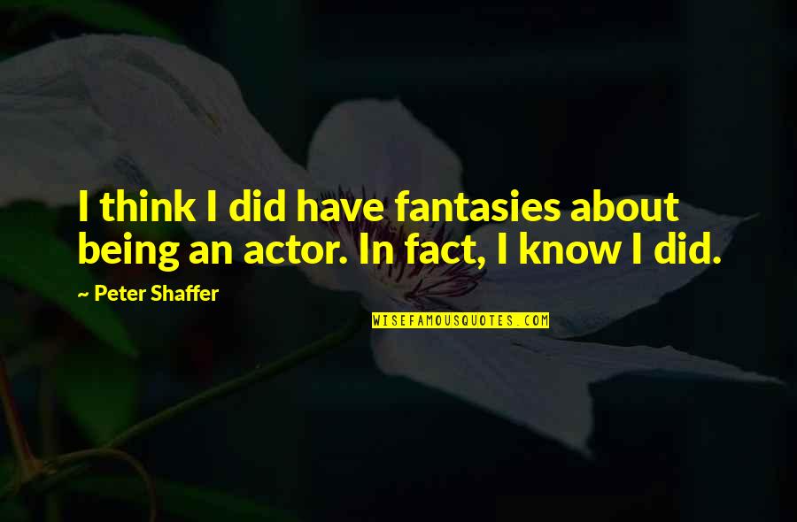 Badem Ntel Kaufen Quotes By Peter Shaffer: I think I did have fantasies about being