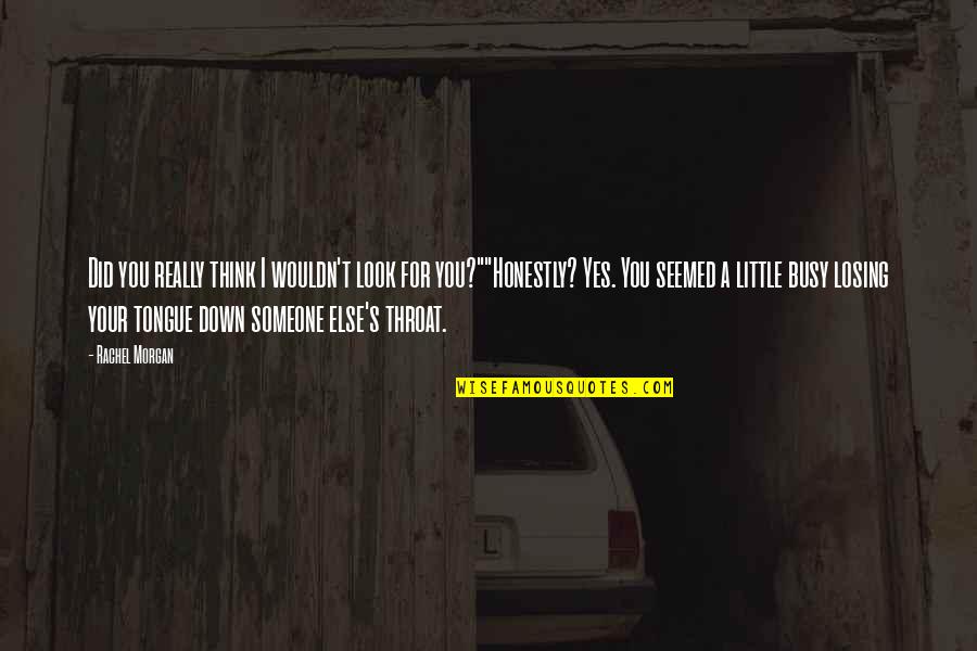 Badem Ntel Kaufen Quotes By Rachel Morgan: Did you really think I wouldn't look for Badem Ntel Kaufen Quotes By Rachel Morgan: Did you really think I wouldn't look for