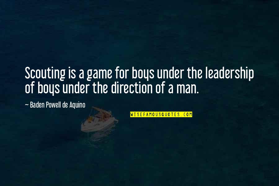 Baden Powell Leadership Quotes By Baden Powell De Aquino: Scouting is a game for boys under the