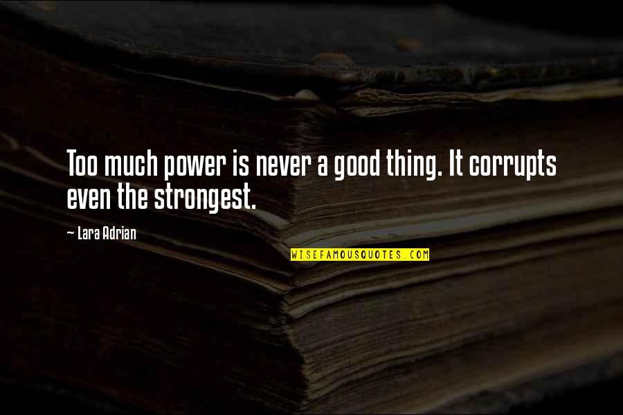 Baden Powell Leadership Quotes By Lara Adrian: Too much power is never a good thing.