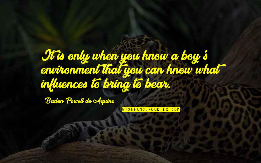 Baden Powell Quotes By Baden Powell De Aquino: It is only when you know a boy's