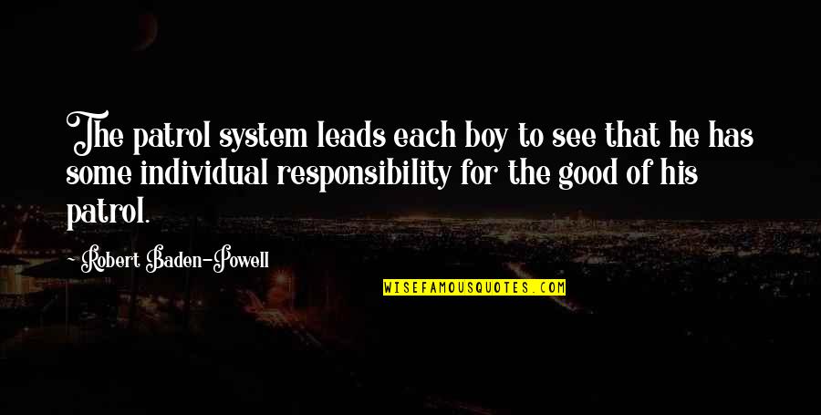 Baden Powell Quotes By Robert Baden-Powell: The patrol system leads each boy to see