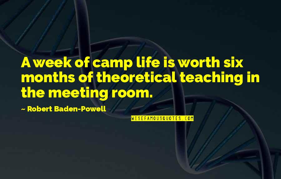 Baden Powell Quotes By Robert Baden-Powell: A week of camp life is worth six