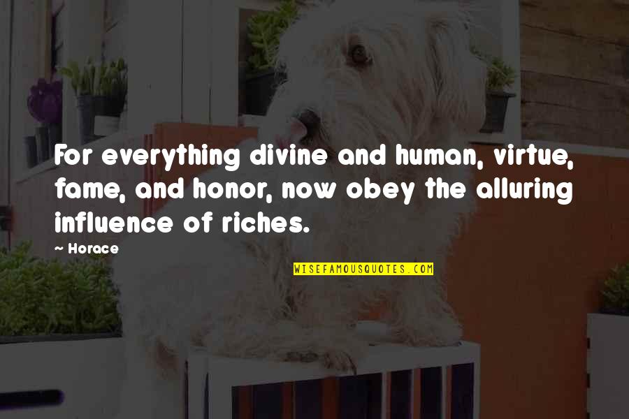 Badenhorst Winery Quotes By Horace: For everything divine and human, virtue, fame, and Badenhorst Winery Quotes By Horace: For everything divine and human, virtue, fame, and
