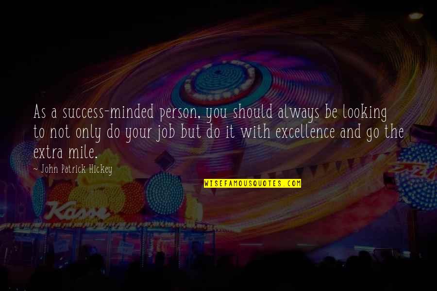 Badenhorst Winery Quotes By John Patrick Hickey: As a success-minded person, you should always be Badenhorst Winery Quotes By John Patrick Hickey: As a success-minded person, you should always be